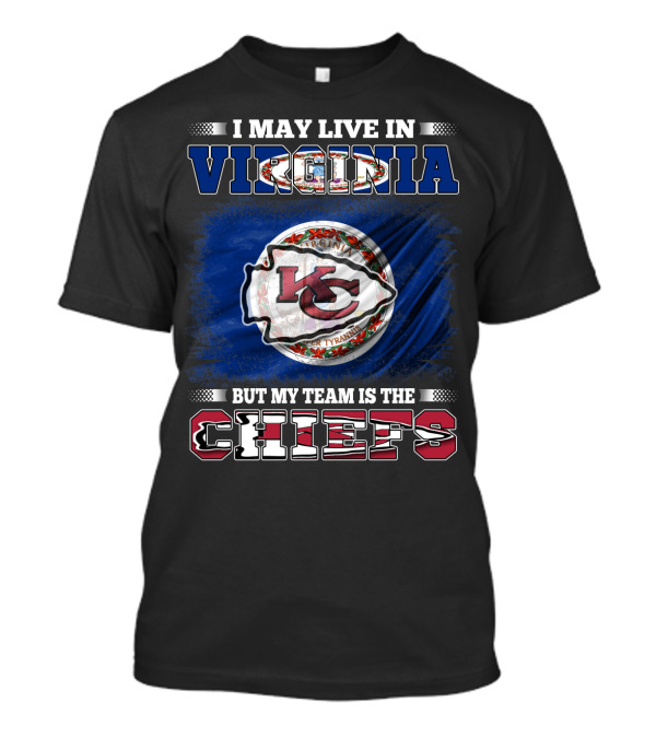 I May Live In Virginia But My Team Is The Chiefs Virginia Flag Chiefs T-Shirt