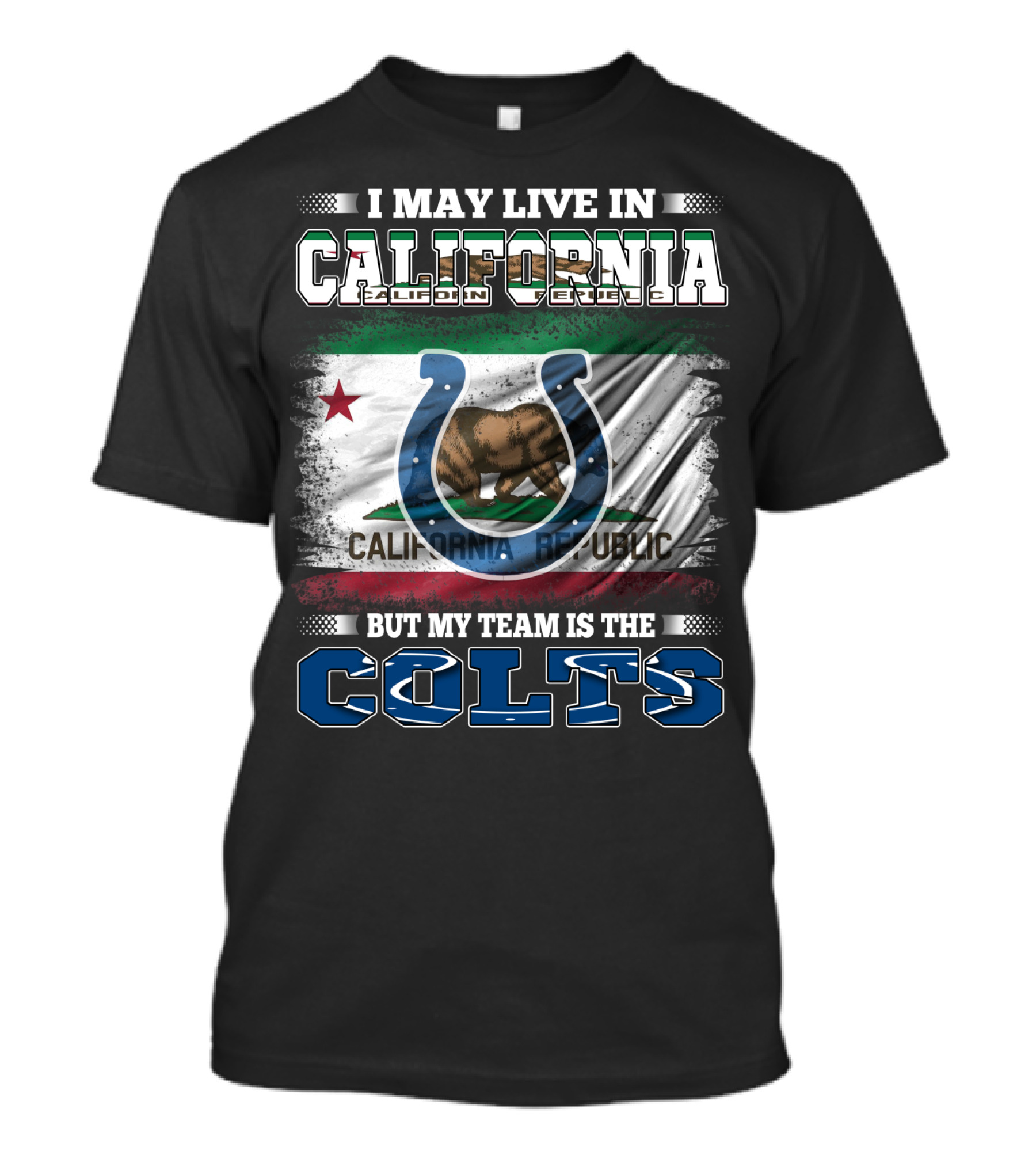I May Live In California California Republic But My Team Is The Colts T-Shirt