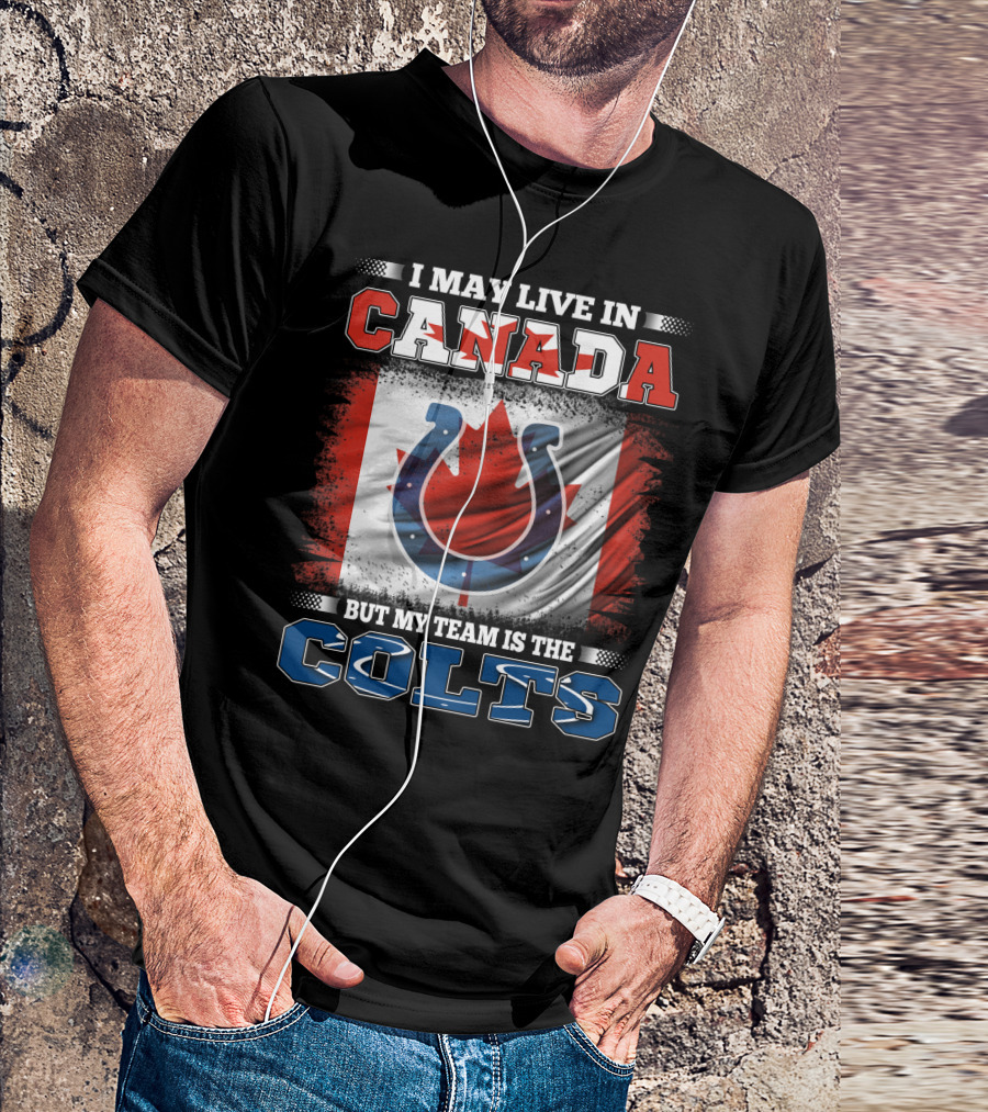 I May Live In Canada But My Team Is The Colts Canadian Flag Football Spirit T-Shirt