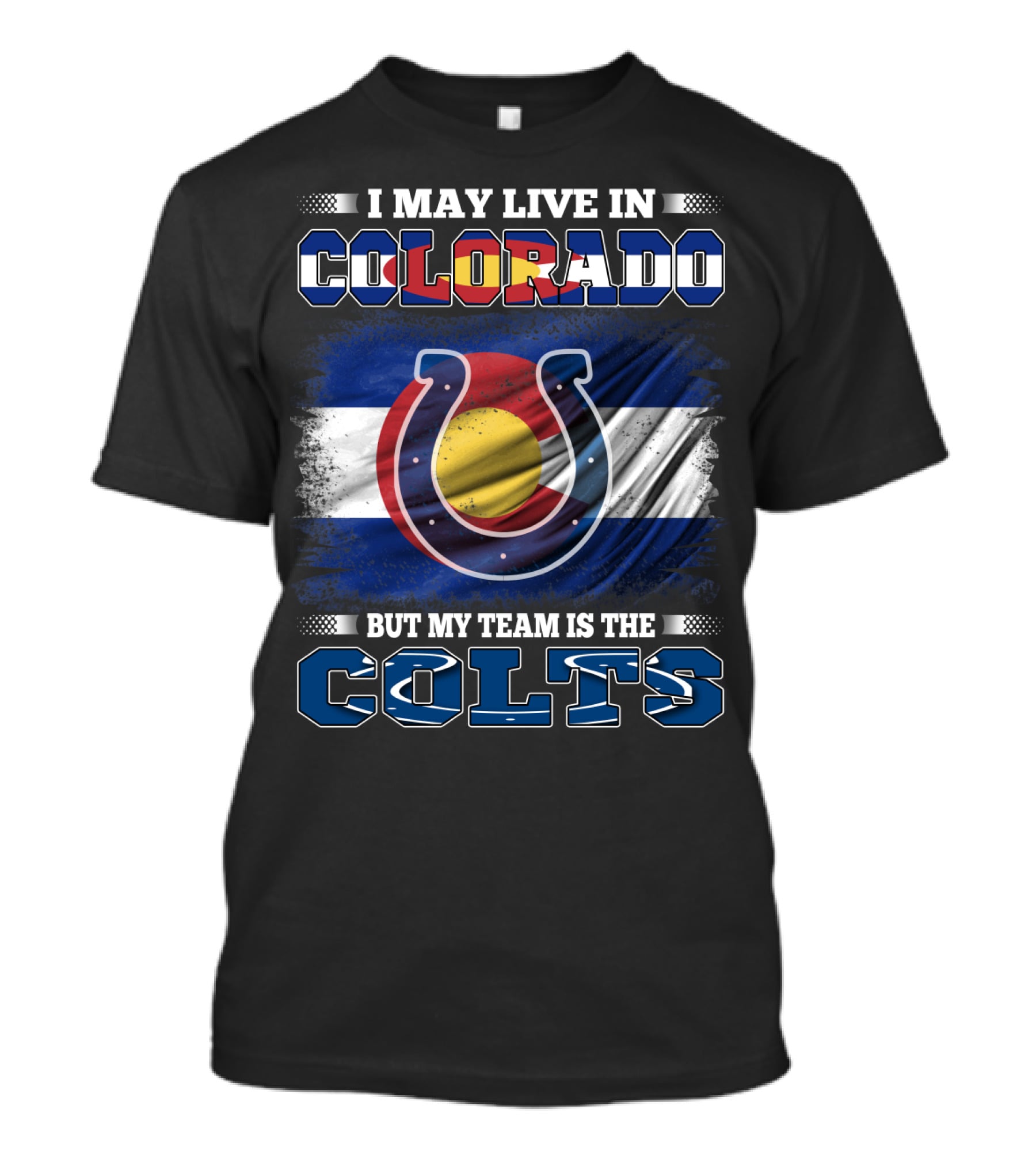 I May Live In Colorado But My Team Is The Colts Colorado Flag And Colts Horseshoe T-Shirt