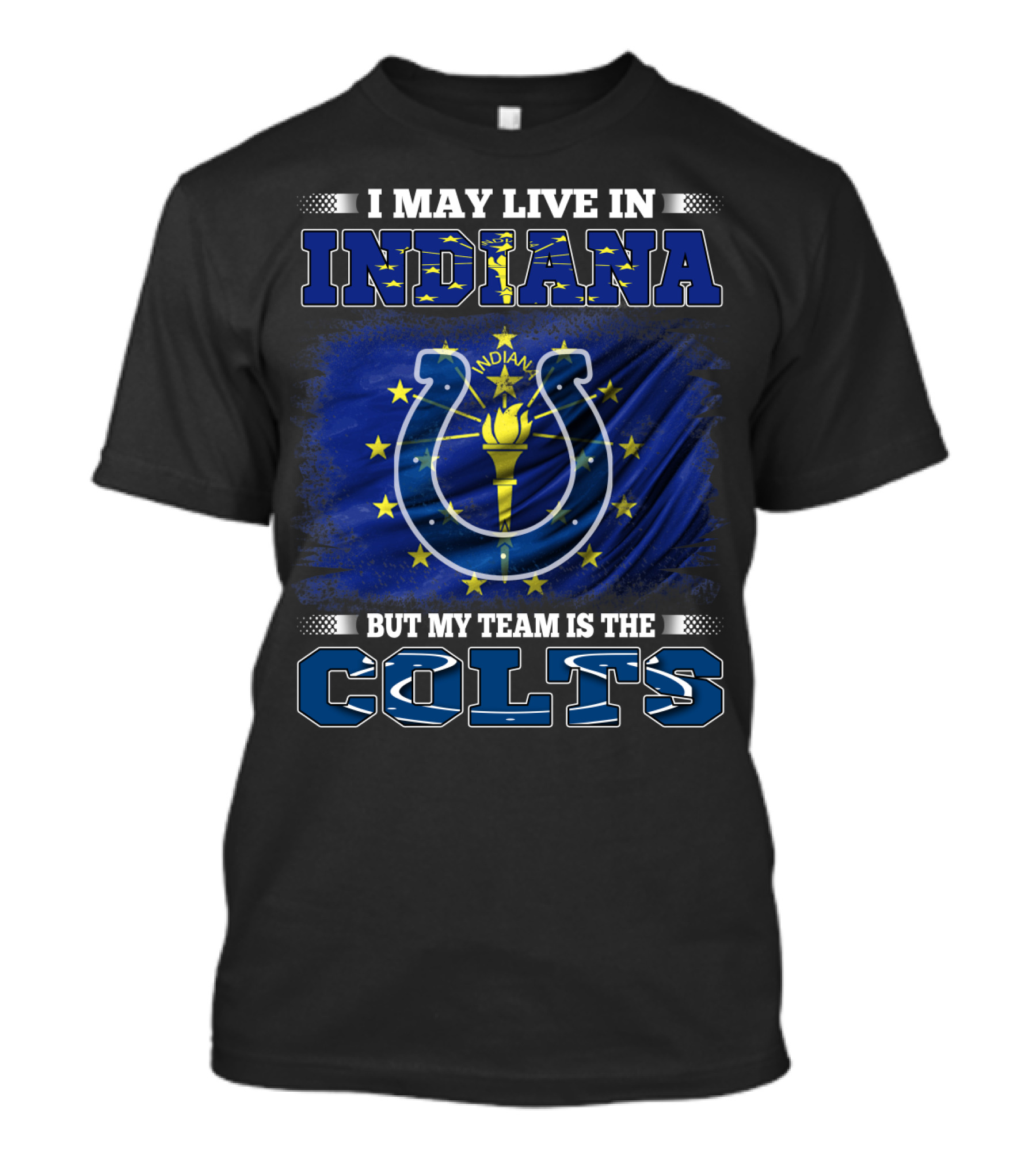 I May Live In Indiana But My Team Is The Colts T-Shirt