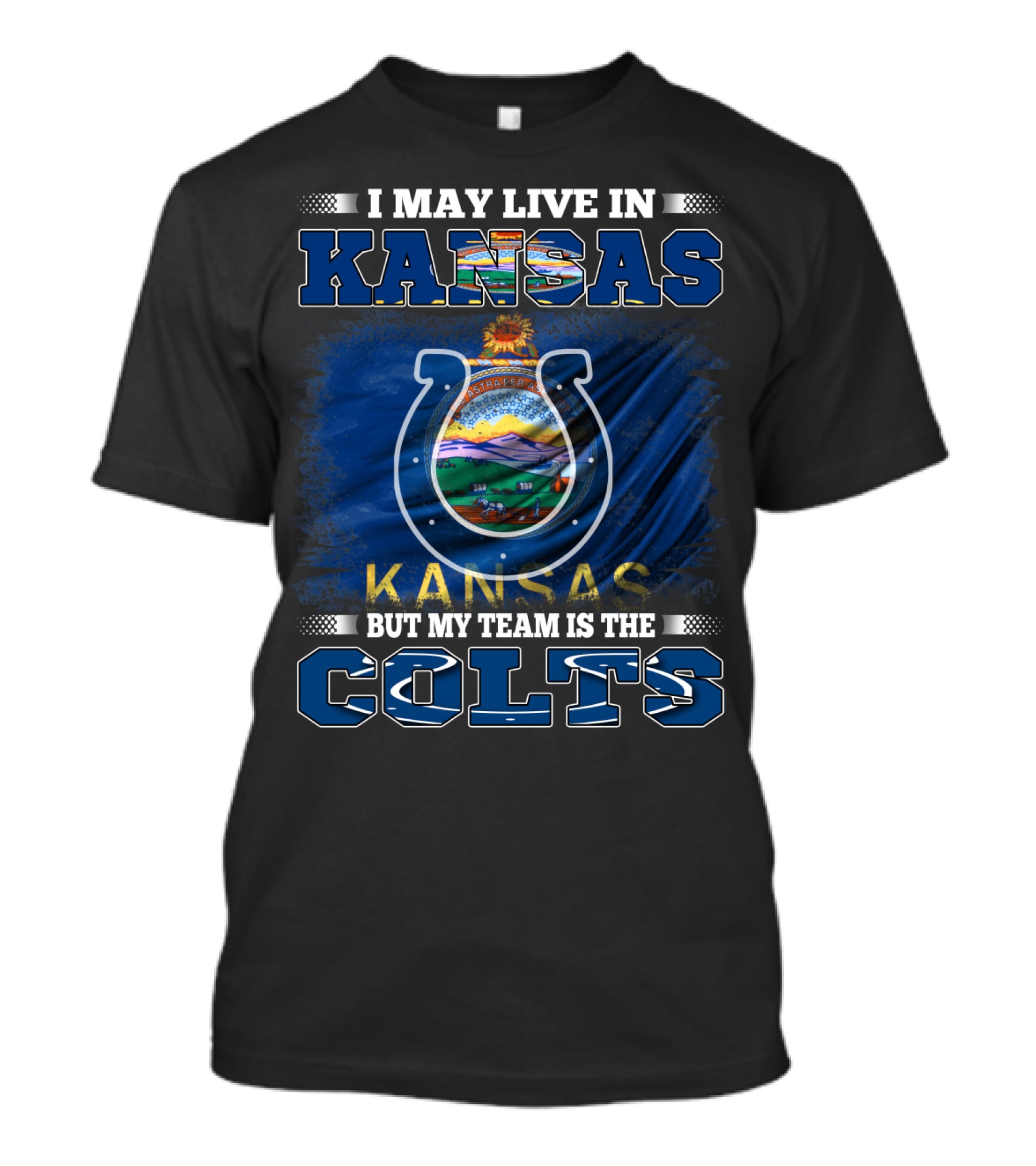 I May Live In Kansas But My Team Is The Colts Kansas Flag And Sports T-Shirt