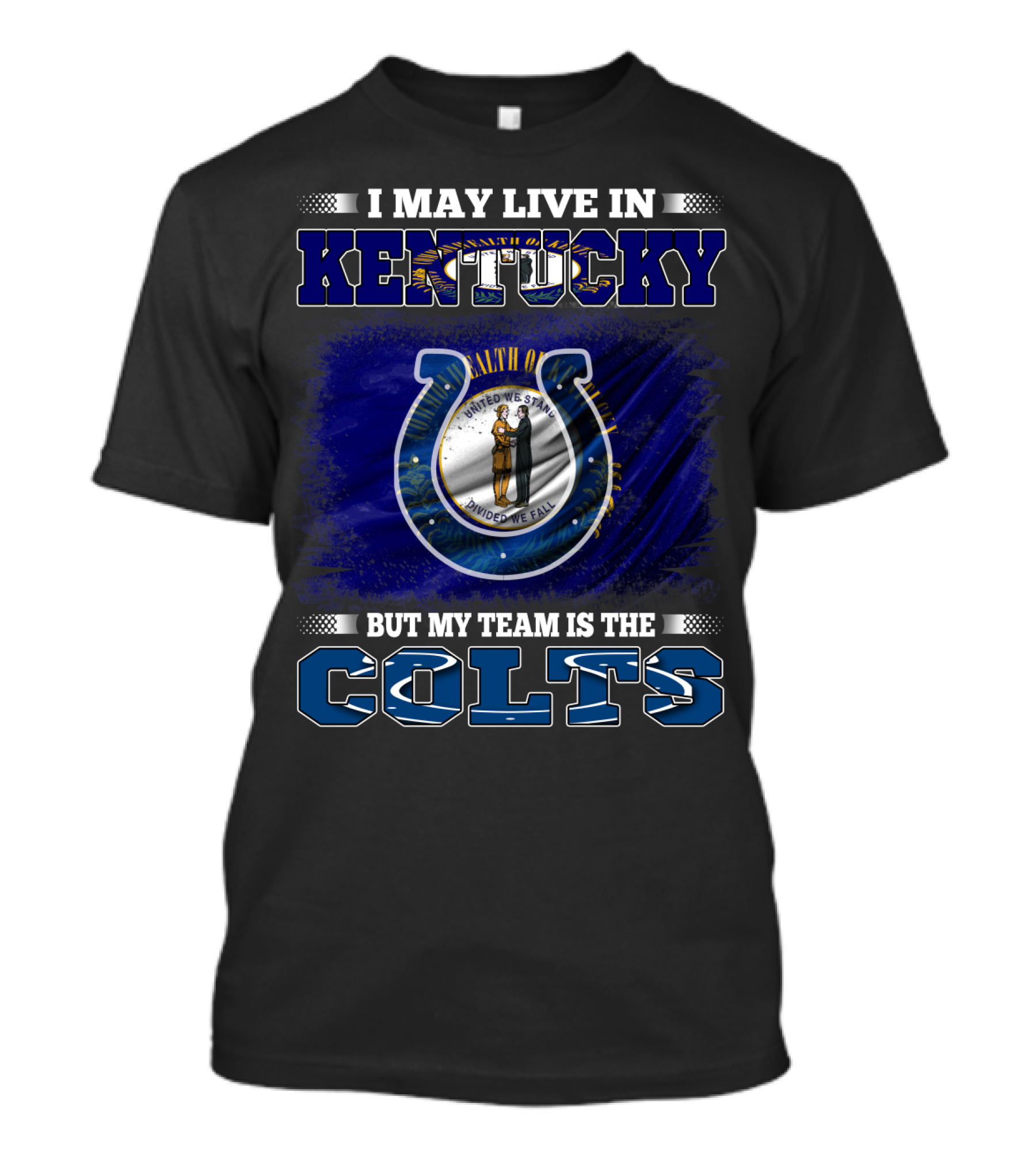 I May Live In Kentucky But My Team Is The Colts T-Shirt