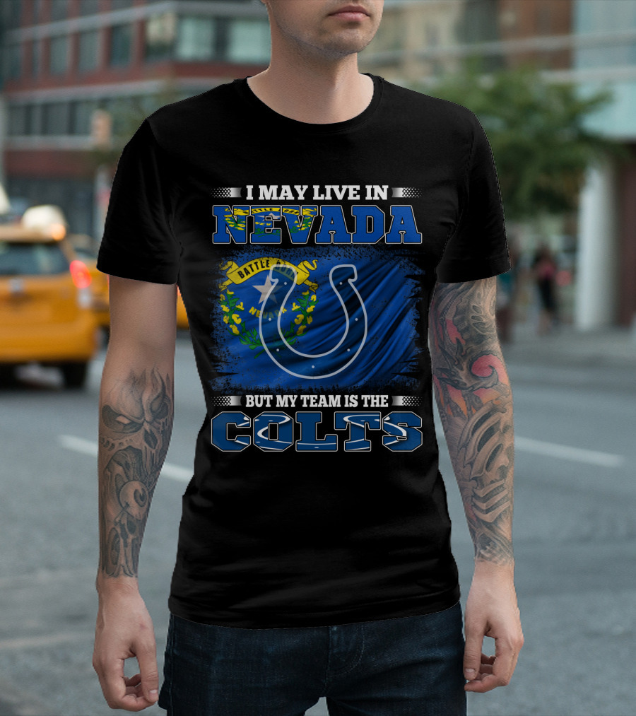 I May Live in Nevada But My Team Is the Colts Battle Born Flag T-Shirt