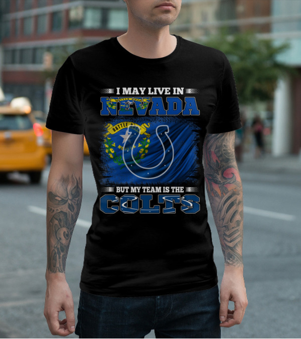 I May Live In Nevada But My Team Is The Colts Battle Born Flag T-Shirt