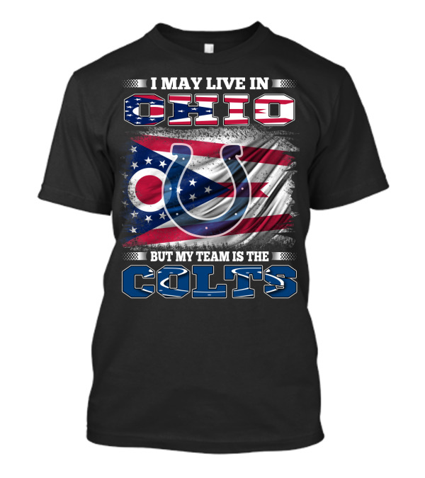 I May Live In Ohio But My Team Is The Colts T-Shirt