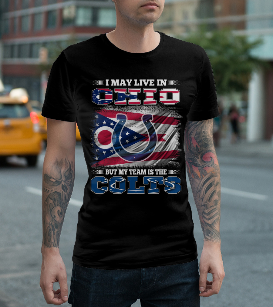 I May Live In Ohio But My Team Is The Colts T-Shirt