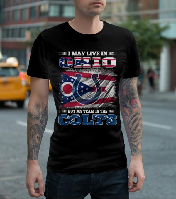 I May Live In Ohio But My Team Is The Colts T-Shirt