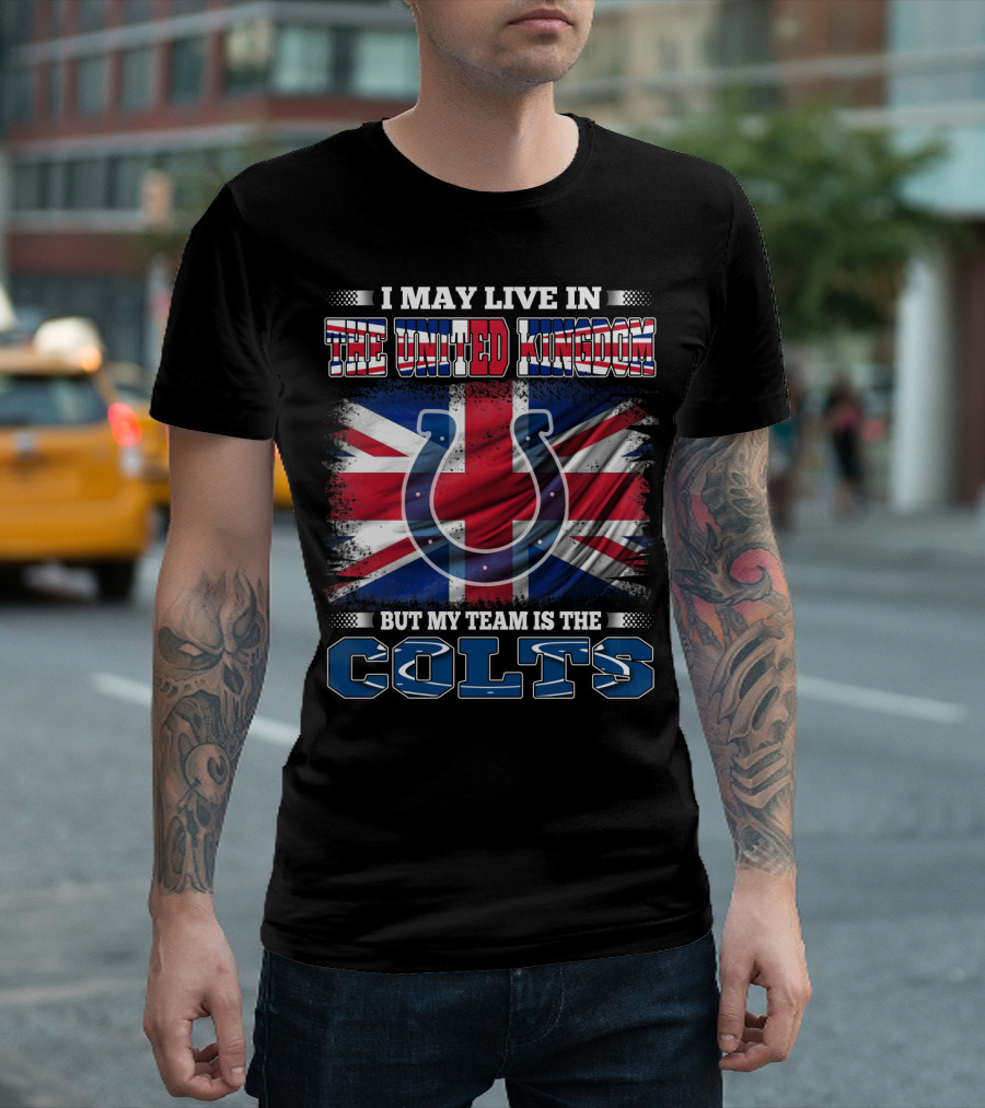 I May Live in the United Kingdom But My Team Is the Colts T-Shirt