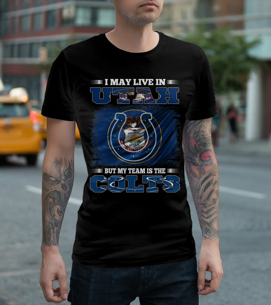 I May Live in Utah But My Team is the Colts T-Shirt