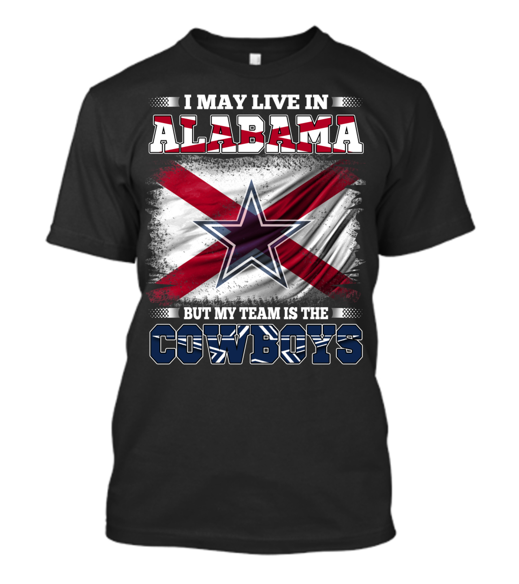I May Live In Alabama But My Team Is The Cowboys Star Flag T-Shirt