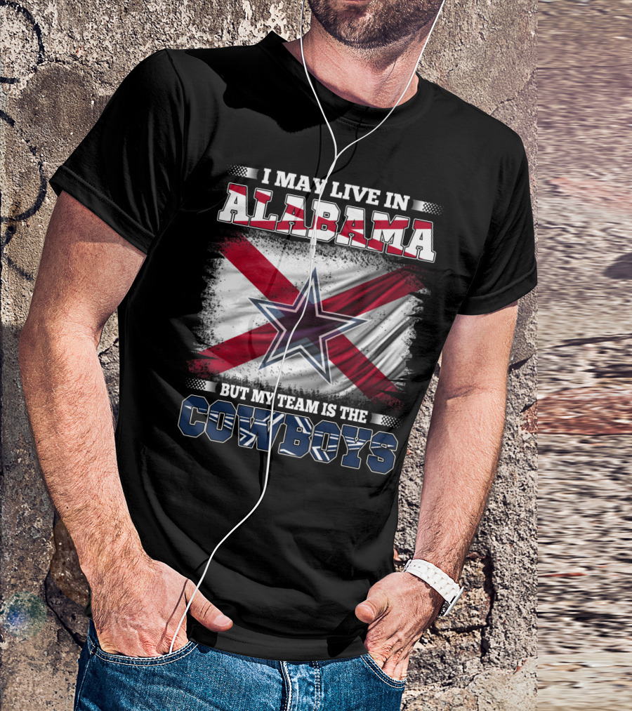 I May Live In Alabama But My Team Is The Cowboys Star Flag T-Shirt