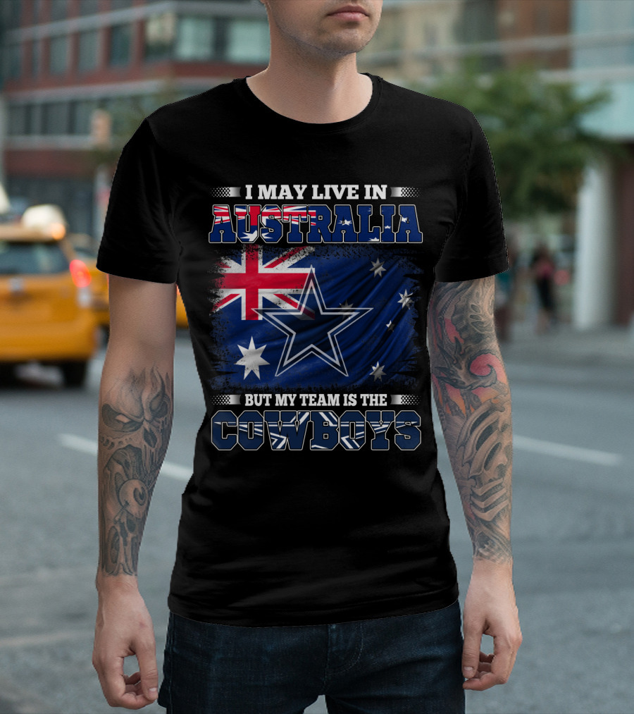 I May Live In Australia But My Team Is The Cowboys With Flag And Star T-Shirt