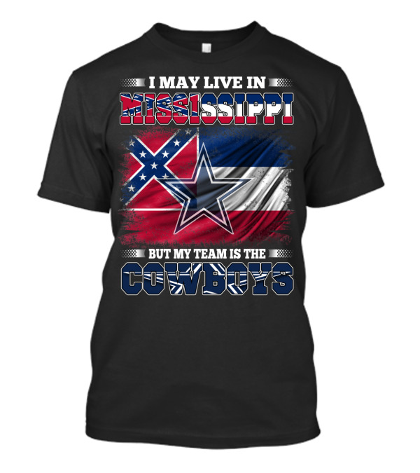 I May Live In Mississippi But My Team Is The Cowboys Flag T-Shirt