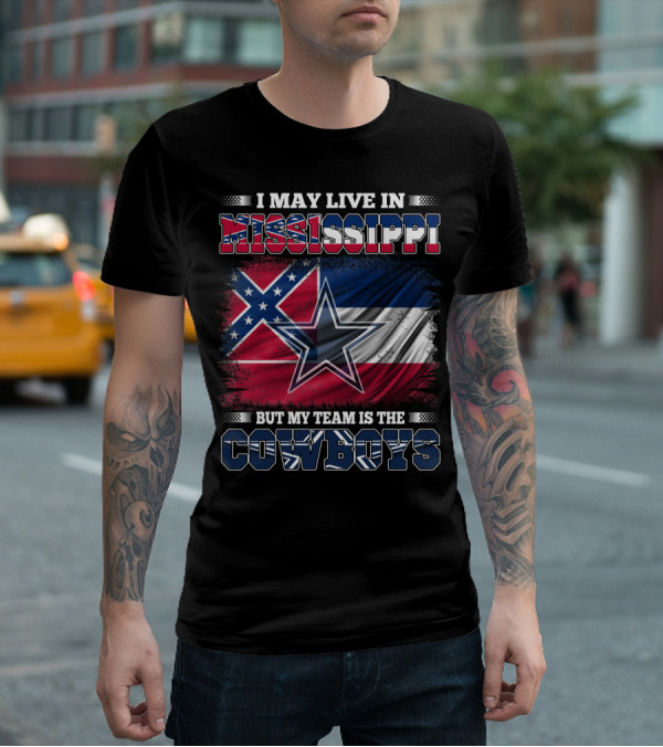 I May Live In Mississippi But My Team Is The Cowboys Flag T-Shirt