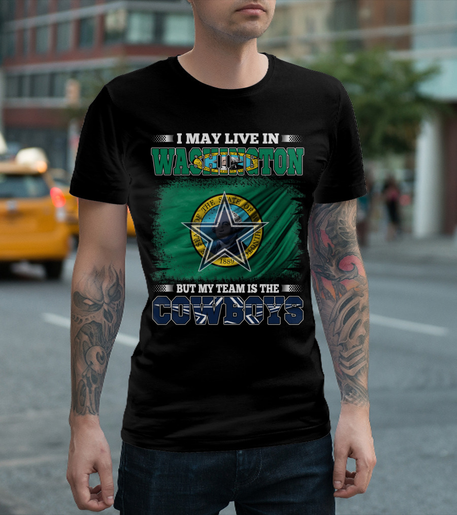 I May Live In Washington But My Team Is The Cowboys State Flag T-Shirt