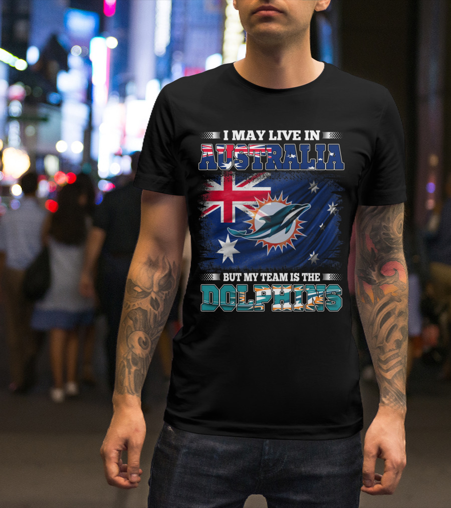 I May Live In Australia But My Team Is The Dolphins With Flag T-Shirt