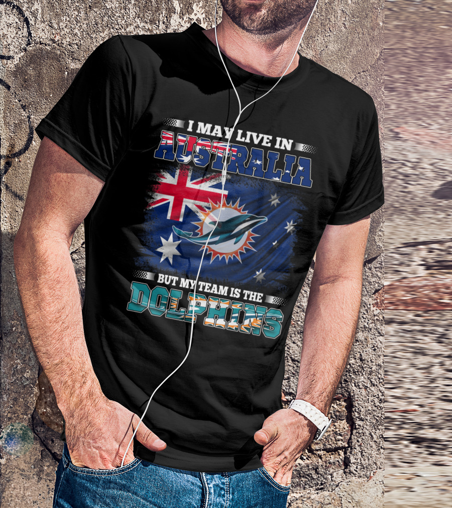 I May Live In Australia But My Team Is The Dolphins With Flag T-Shirt