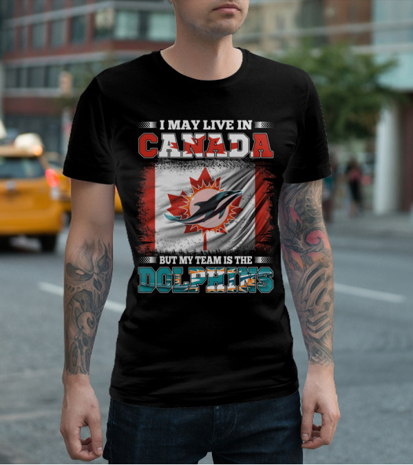 I May Live In Canada But My Team Is The Dolphins Canada Flag T-Shirt