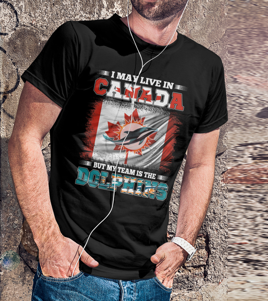 I May Live In Canada But My Team Is The Dolphins Canada Flag T-Shirt