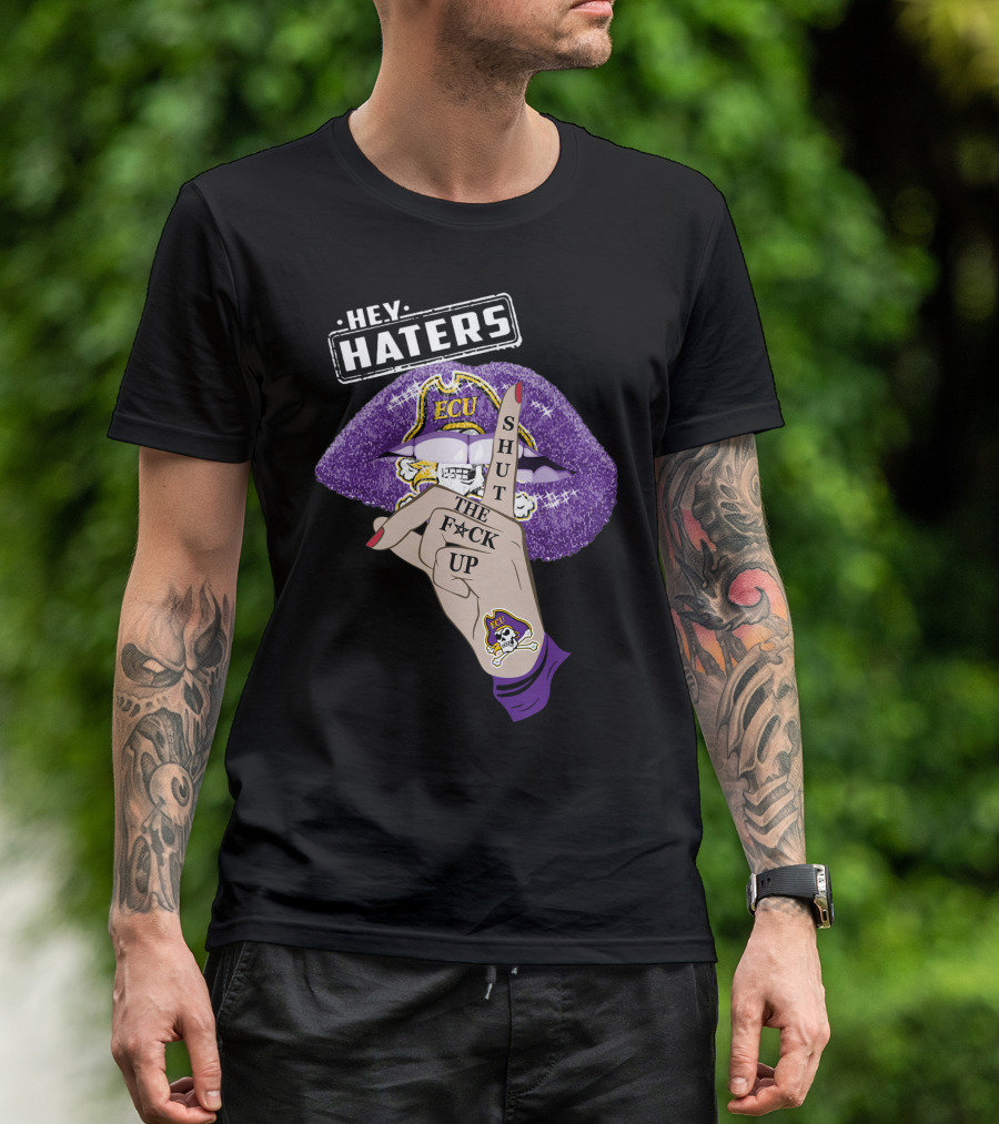 Hey Haters Ecu Pirates Shut The F@*# Up Lips T-Shirt