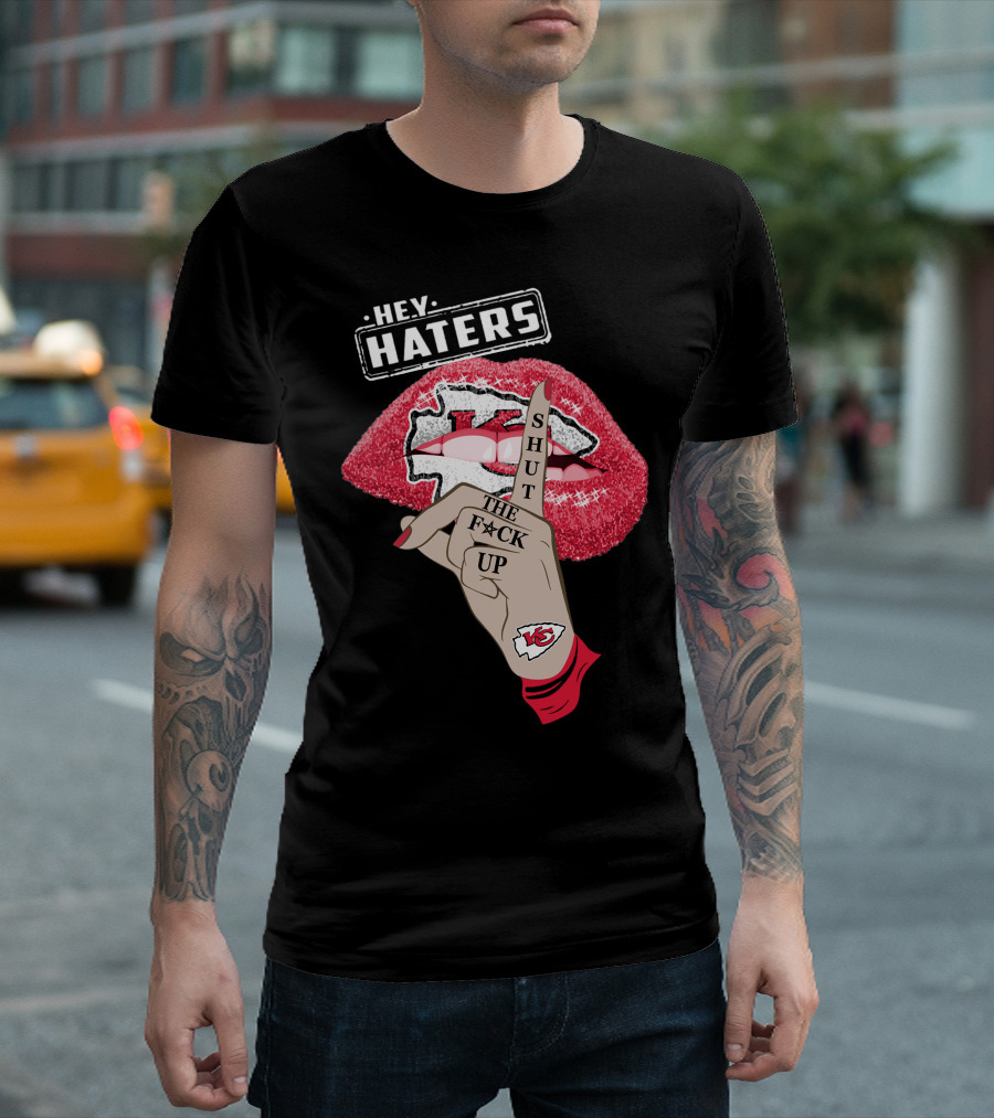 Hey Haters Kansas City Chiefs Shut The F**K Up Lip T-Shirt