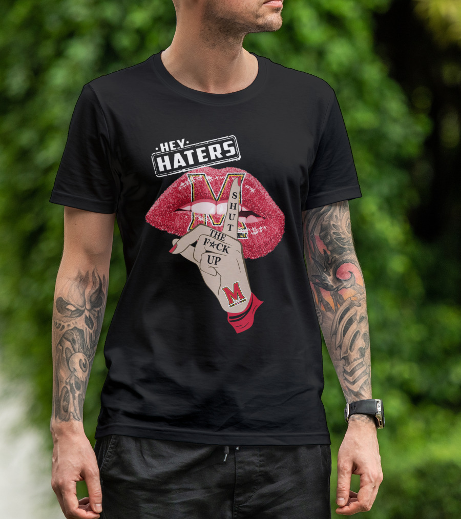 Maryland Terrapins Hey Haters Shut The F**K Up Lip T-Shirt