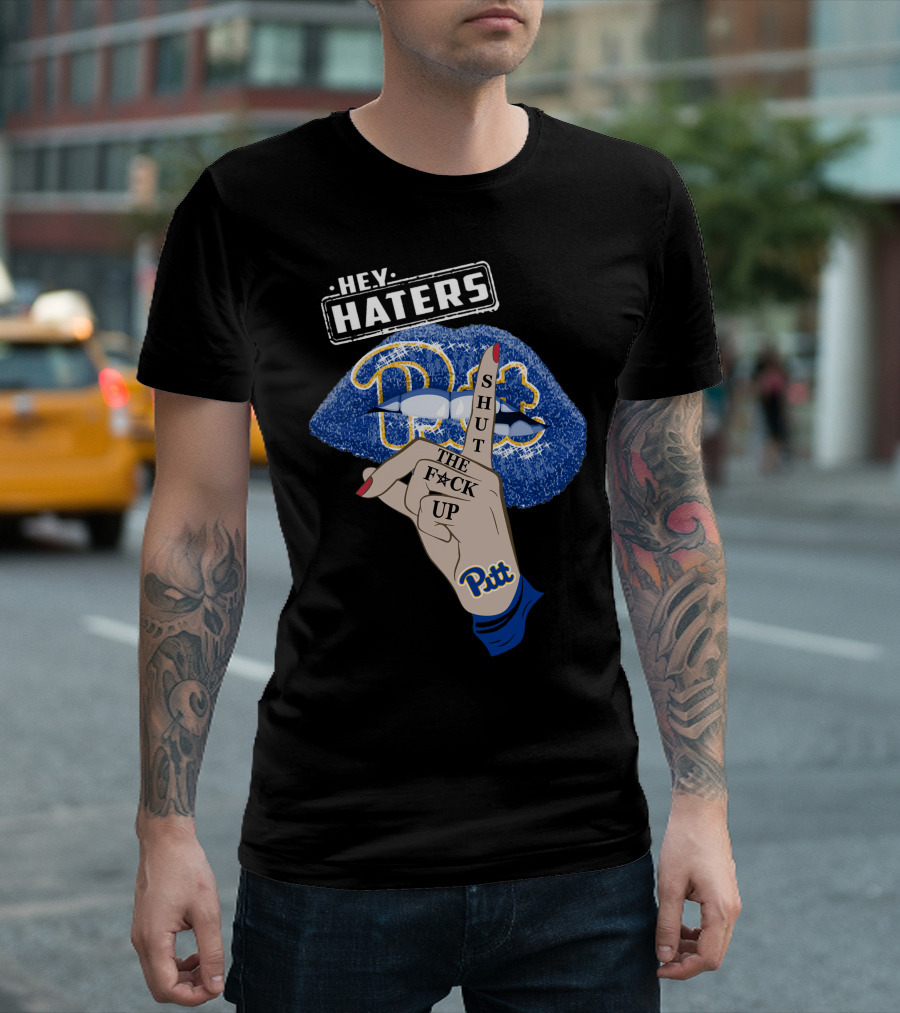 Hey Haters Pitt Shut The F**K Up Pittsburgh Panthers Lip T-Shirt