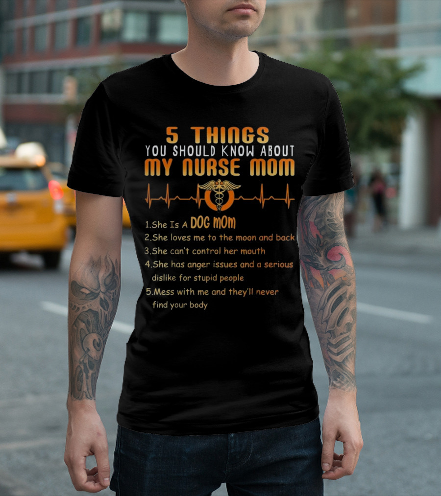 5 Things You Should Know About My Nurse Mom Dog Mom Heartbeat Humor T-Shirt