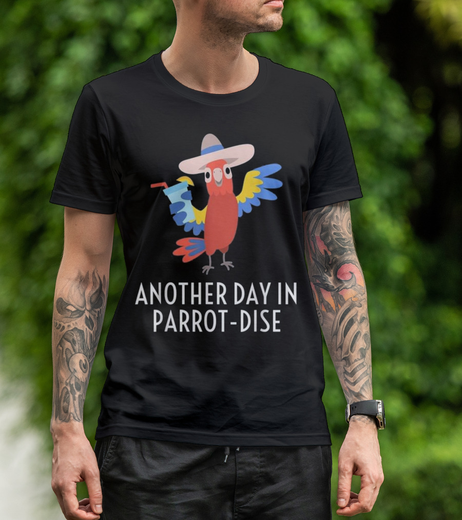 Another Day In Parrot Dise Beach Tropics Vacation Fun T-Shirt