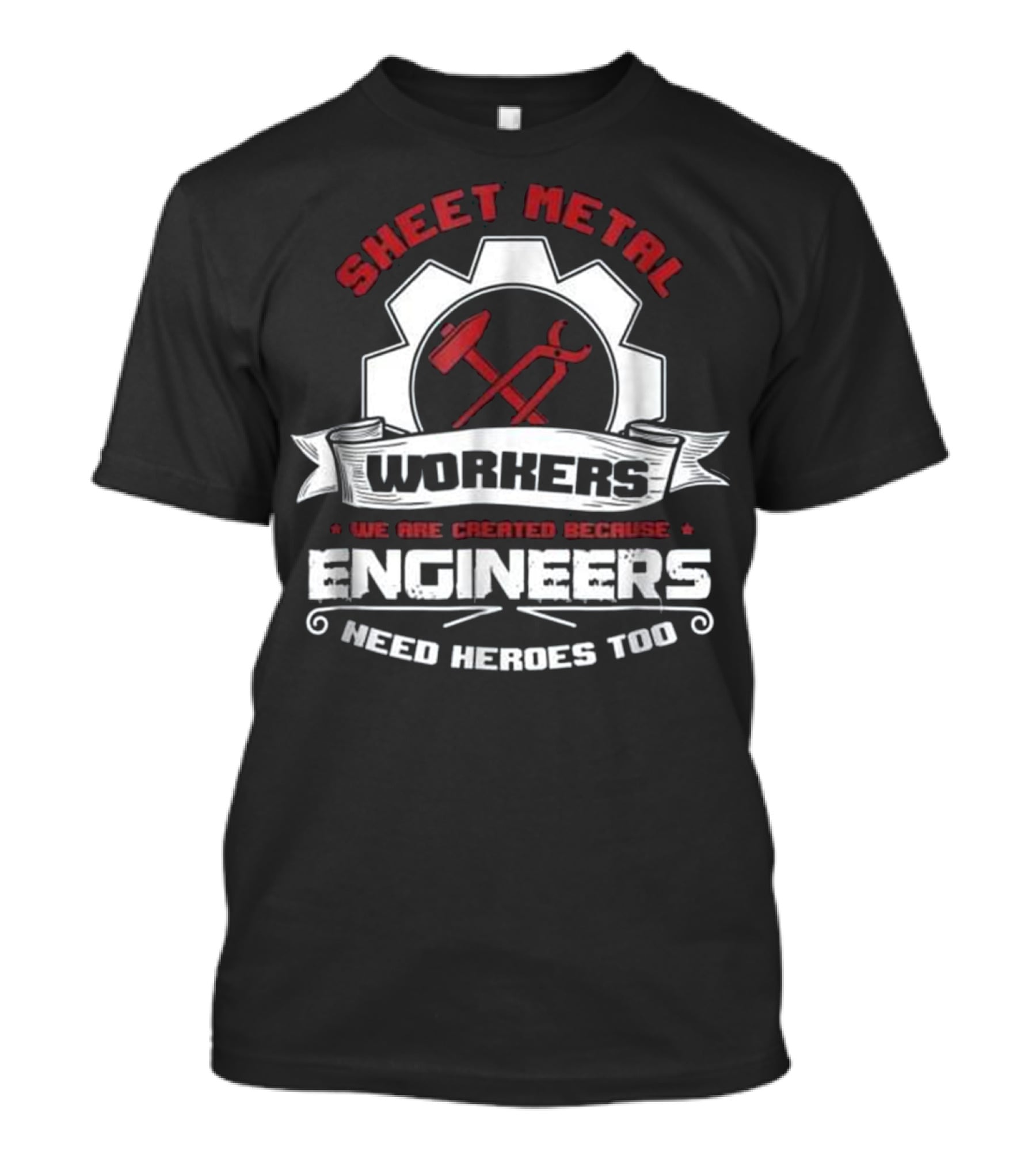Sheet Metal Workers Engineers Need Heroes Too T-Shirt