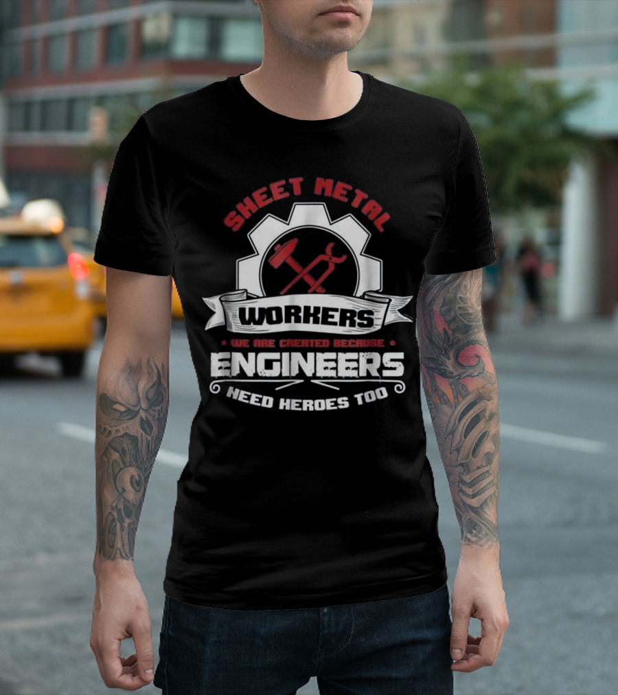 Sheet Metal Workers Engineers Need Heroes Too T-Shirt