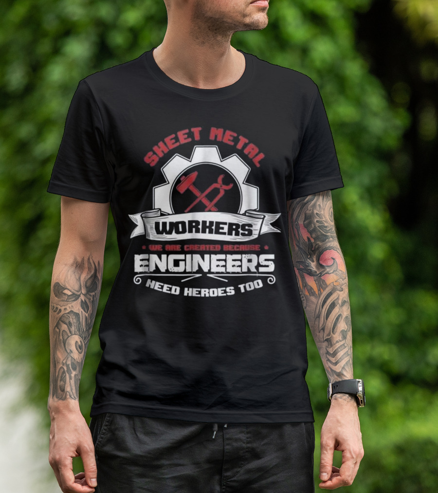 Sheet Metal Workers Engineers Need Heroes Too T-Shirt