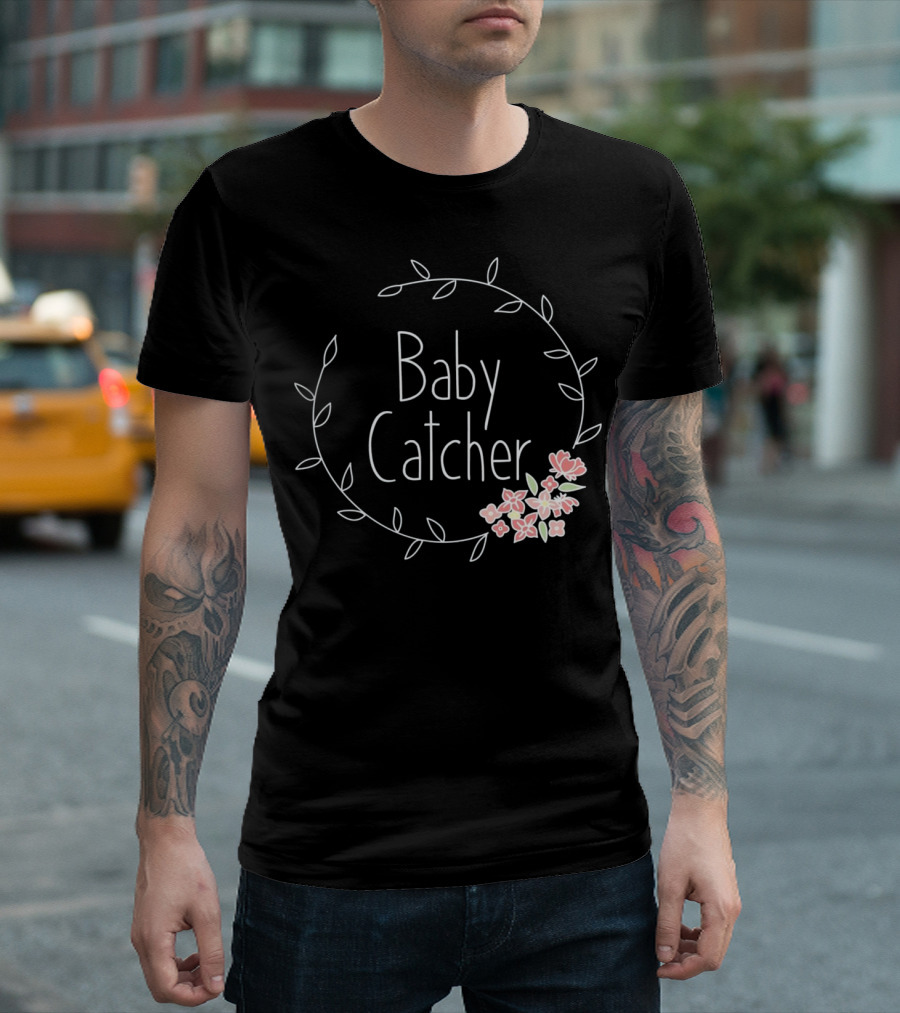Baby Catcher Midwife Doula OBGYN Nurse Floral Wreath T-Shirt
