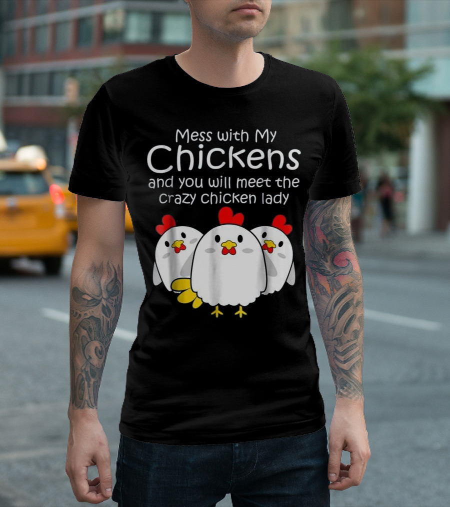 Mess with My Chickens Meet the Crazy Chicken Lady Backyard Womens Farmer T-Shirt
