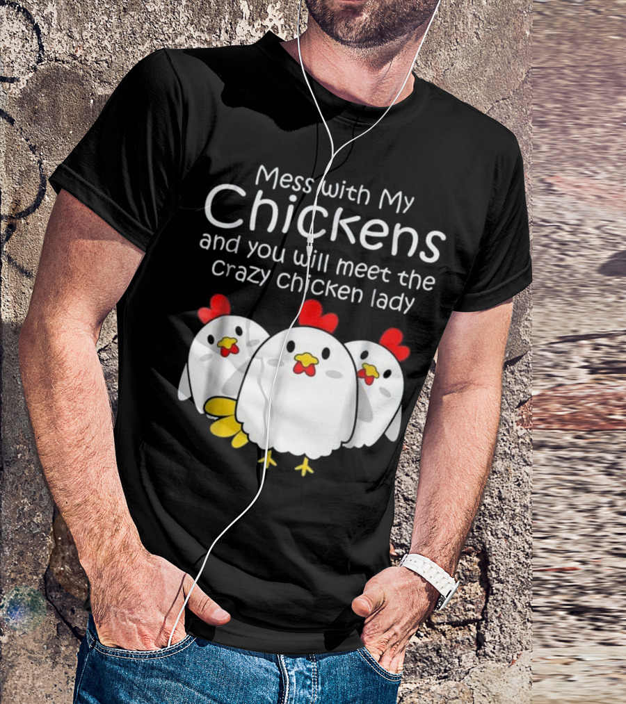 Mess With My Chickens Meet The Crazy Chicken Lady Backyard Womens Farmer T-Shirt