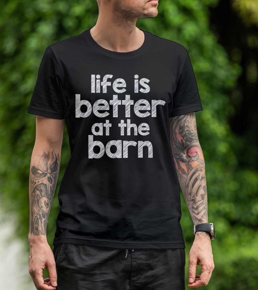 Life Is Better At The Barn Farm Girl Horse Barn Clothes T-Shirt