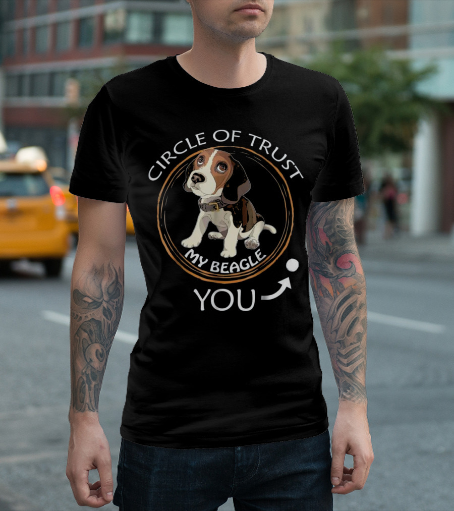 Circle of Trust My Beagle You T-Shirt
