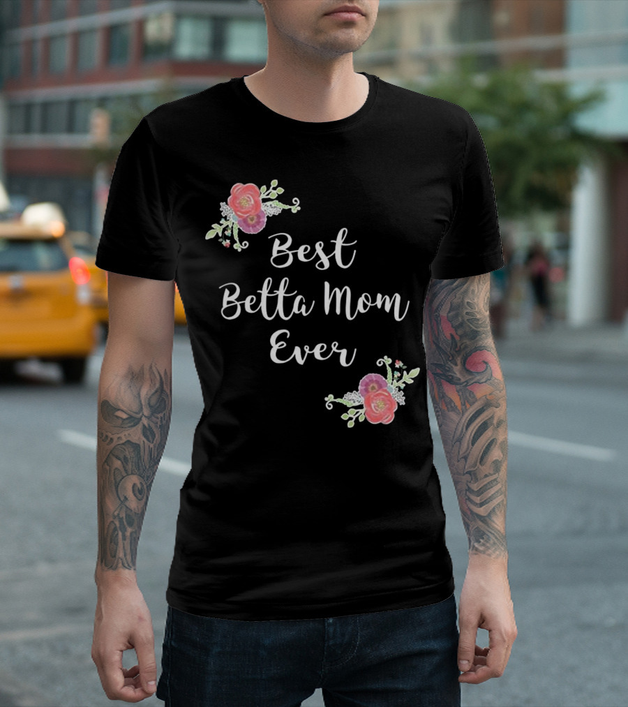 Best Betta Mom Ever Pink Floral Accents T-Shirt