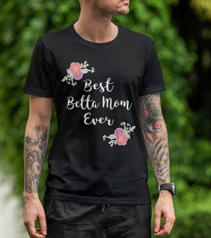 Best Betta Mom Ever Pink Floral Accents T-Shirt
