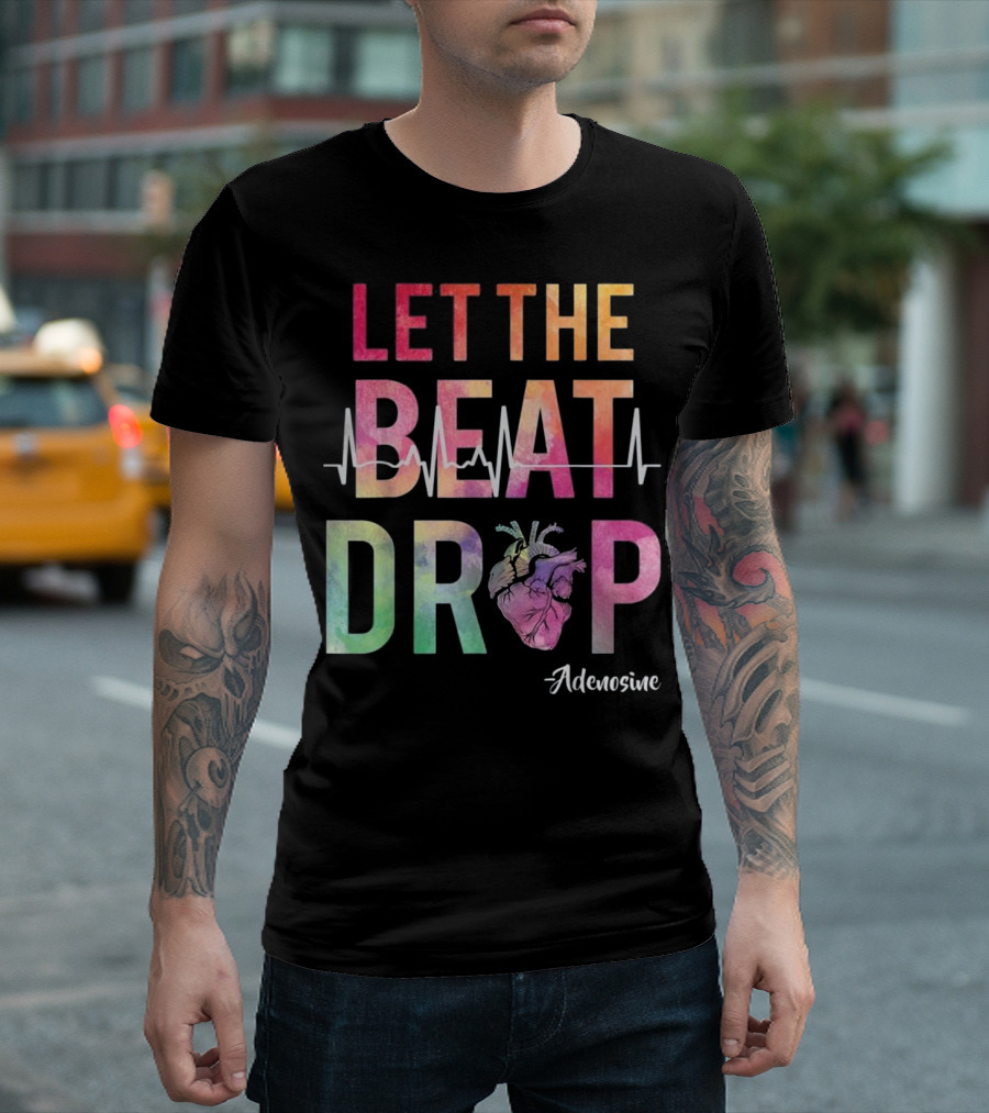 Let The Beat Drop Adenosine Best Nurse Saying T-Shirt