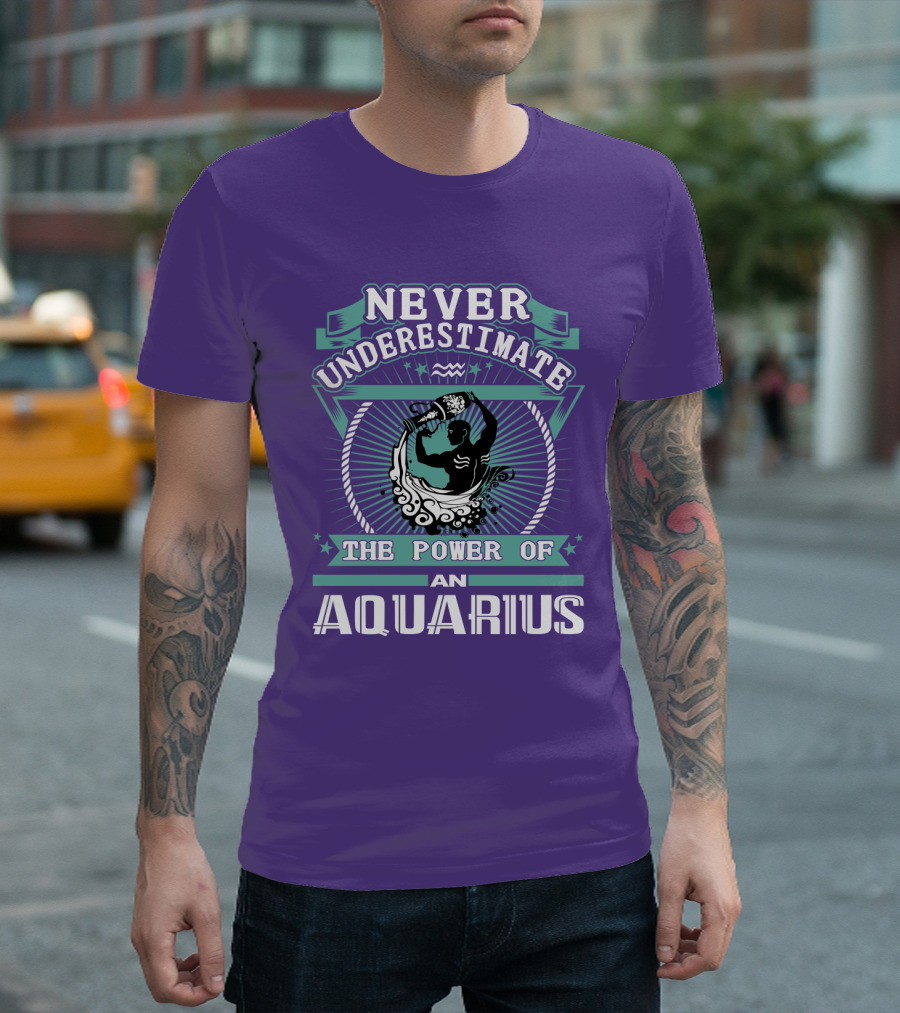 NEVER UNDERESTIMATE THE POWER OF AN AQUARIUS T-Shirt