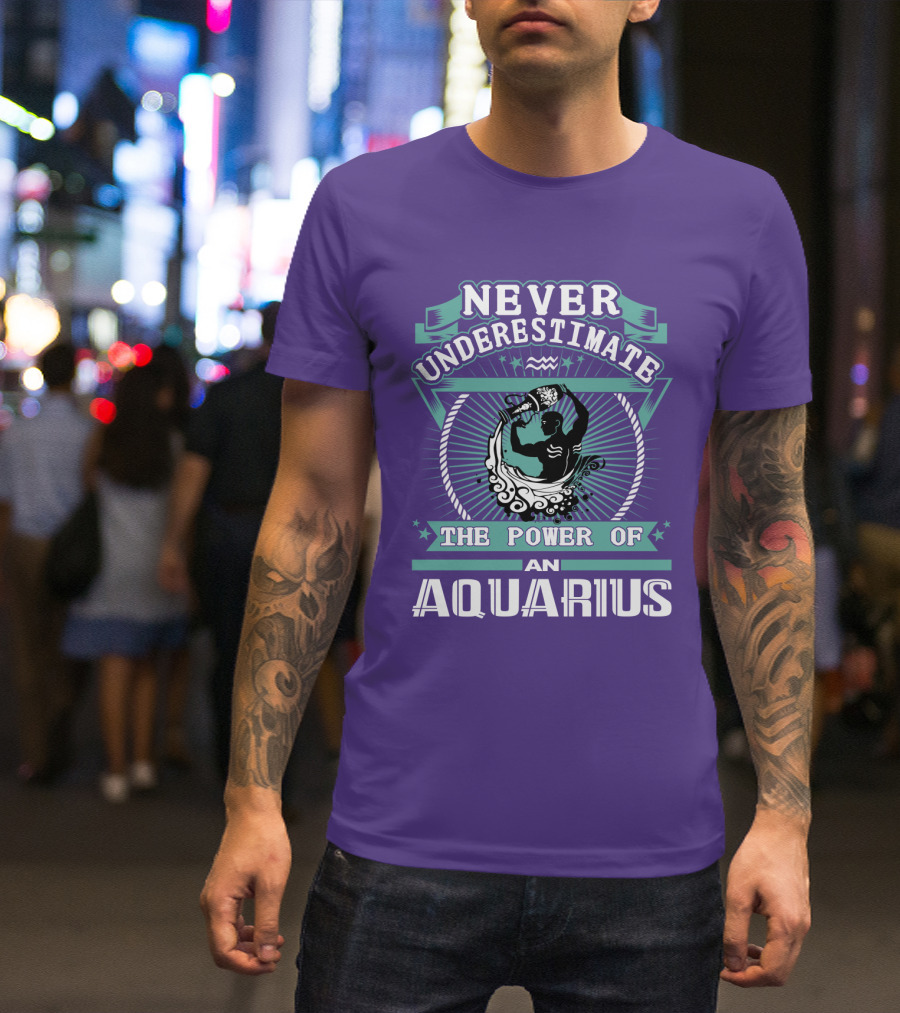 NEVER UNDERESTIMATE THE POWER OF AN AQUARIUS T-Shirt