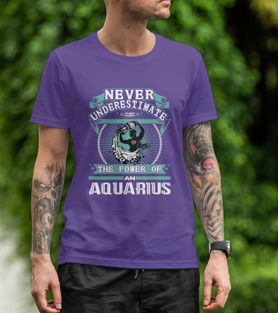 NEVER UNDERESTIMATE THE POWER OF AN AQUARIUS T-Shirt