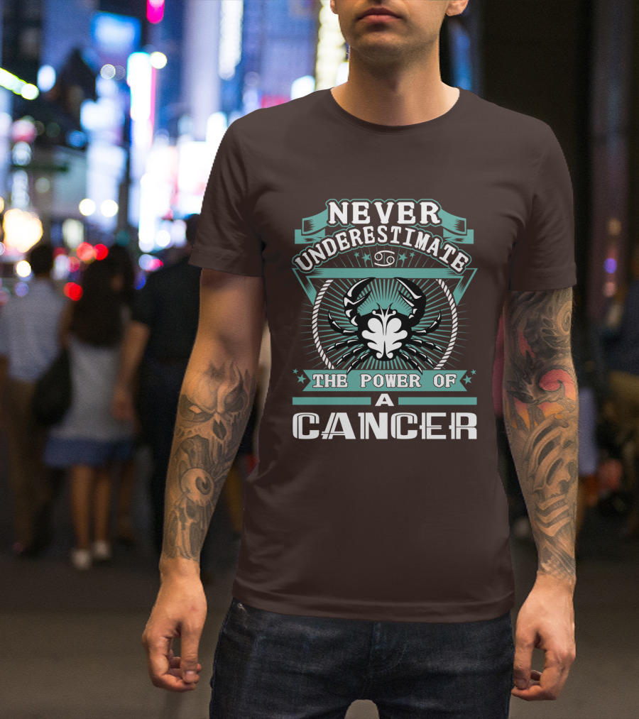 NEVER UNDERESTIMATE THE POWER OF A CANCER T-Shirt