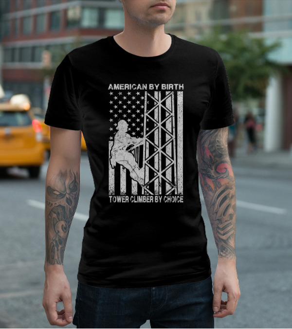 American By Birth Tower Climber By Choice American Flag Tower Climbing T-Shirt
