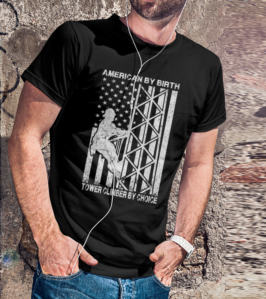 American By Birth Tower Climber By Choice American Flag Tower Climbing T-Shirt