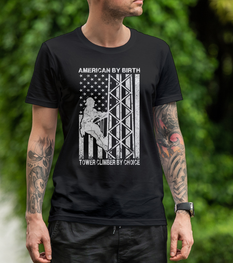 American By Birth Tower Climber By Choice American Flag Tower Climbing T-Shirt
