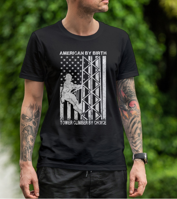 American By Birth Tower Climber By Choice American Flag Tower Climbing T-Shirt