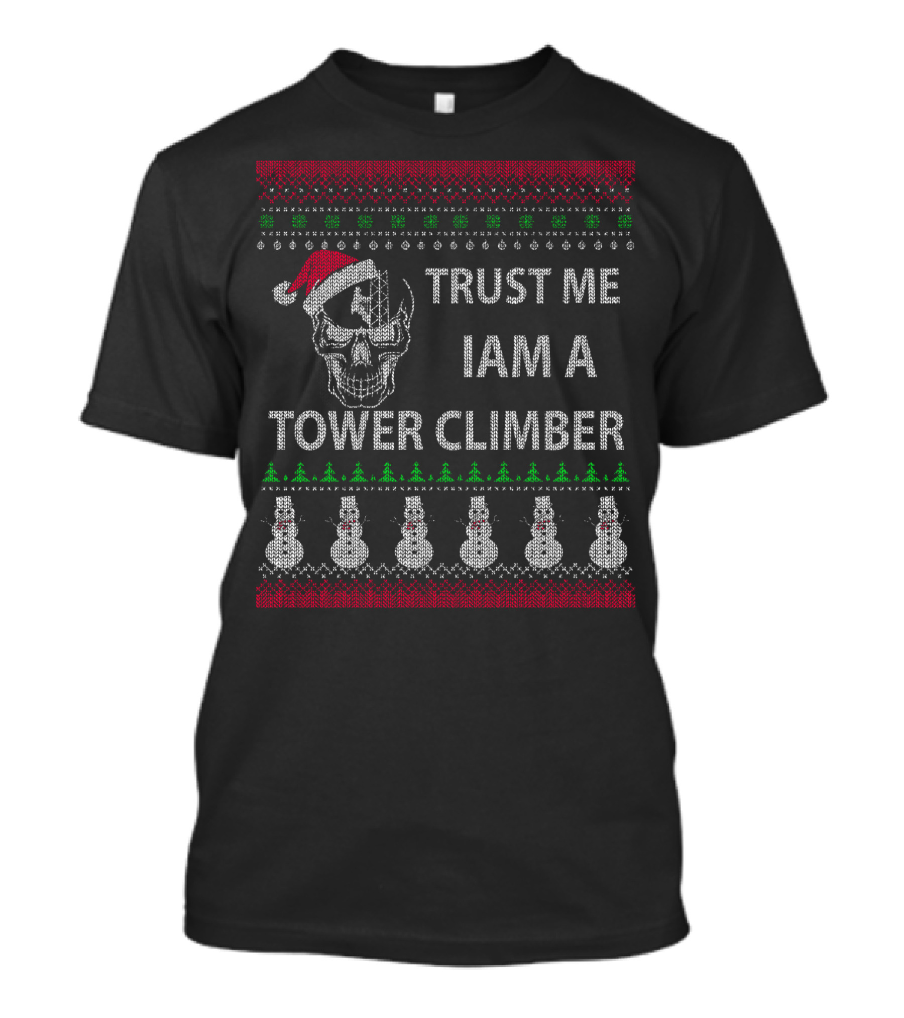 Trust Me I Am A Tower Climber Ugly Christmas Sweater Skull Snowmen T-Shirt